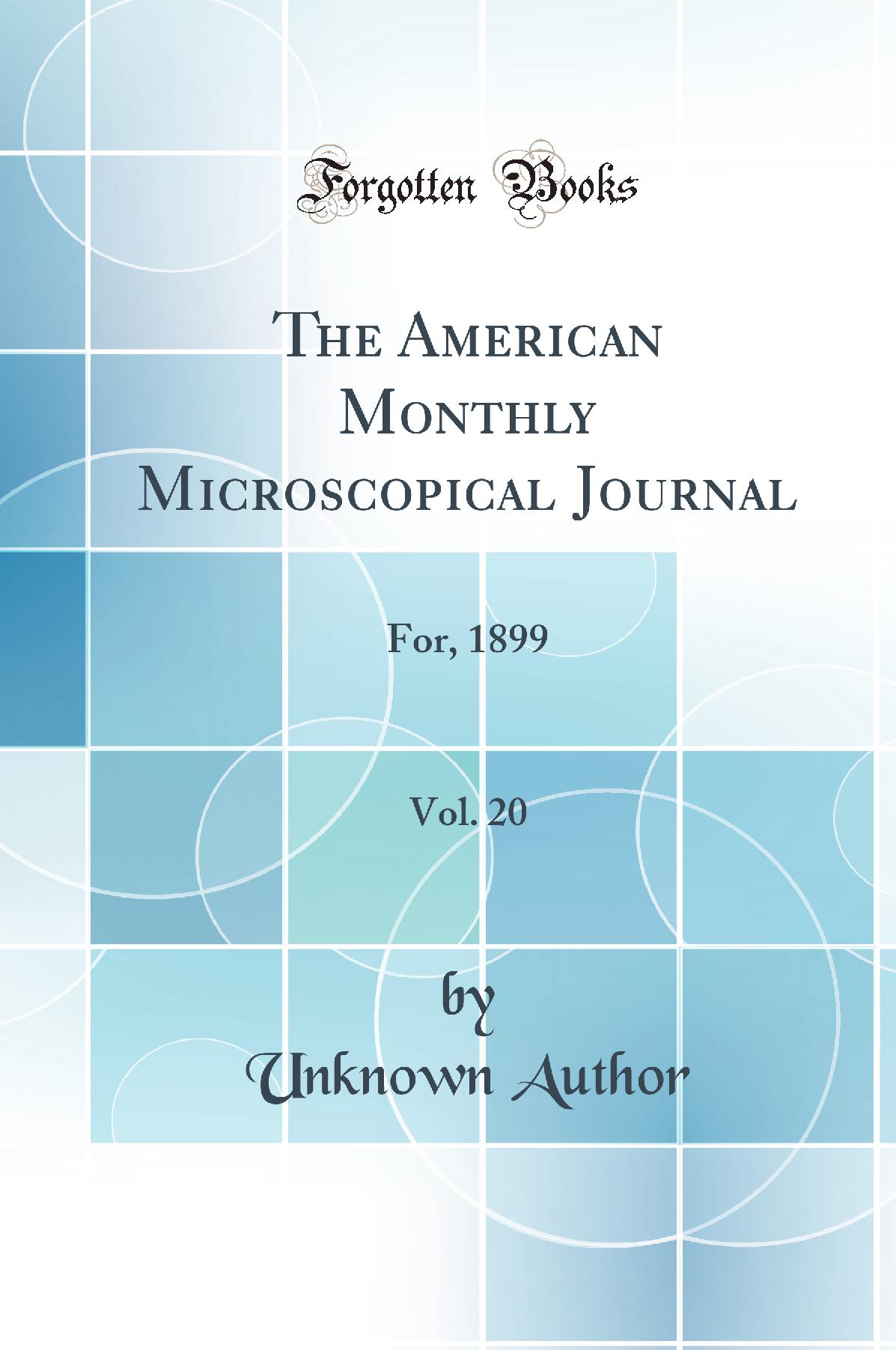 The American Monthly Microscopical Journal, Vol. 20: For, 1899 (Classic Reprint)
