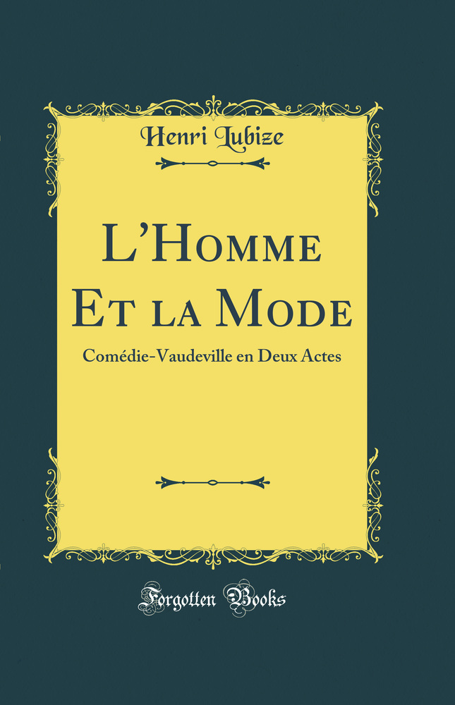 L''Homme Et la Mode: Comédie-Vaudeville en Deux Actes (Classic Reprint)