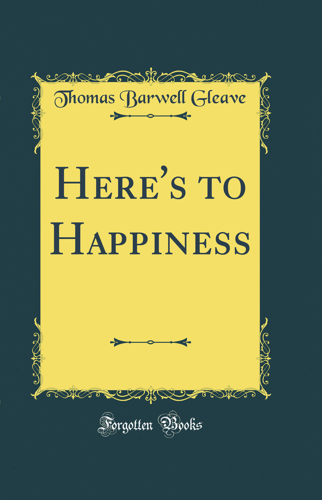 Here's to Happiness (Classic Reprint)