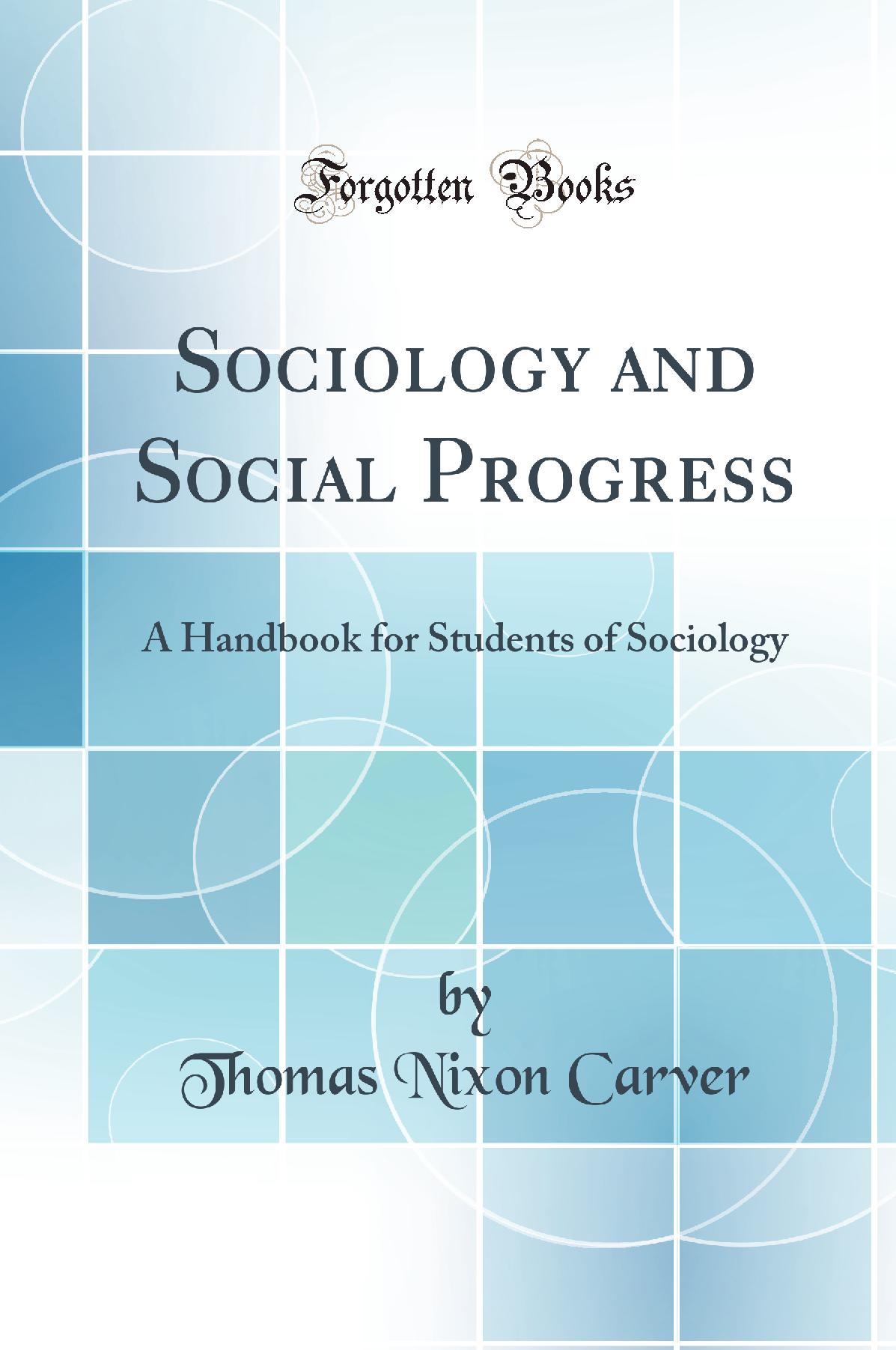 Sociology and Social Progress: A Handbook for Students of Sociology (Classic Reprint)