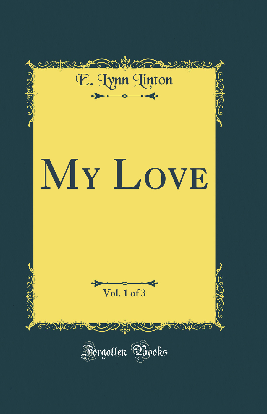 My Love, Vol. 1 of 3 (Classic Reprint)