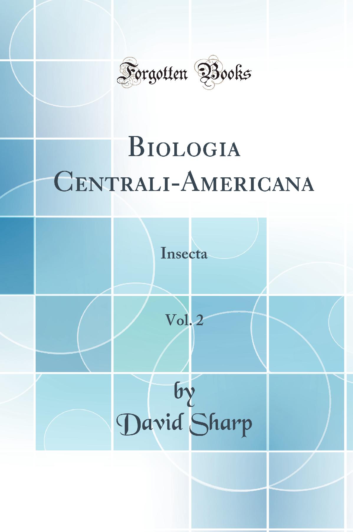Biologia Centrali-Americana, Vol. 2: Insecta (Classic Reprint)