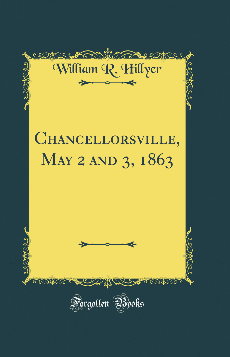 Chancellorsville, May 2 and 3, 1863 (Classic Reprint)