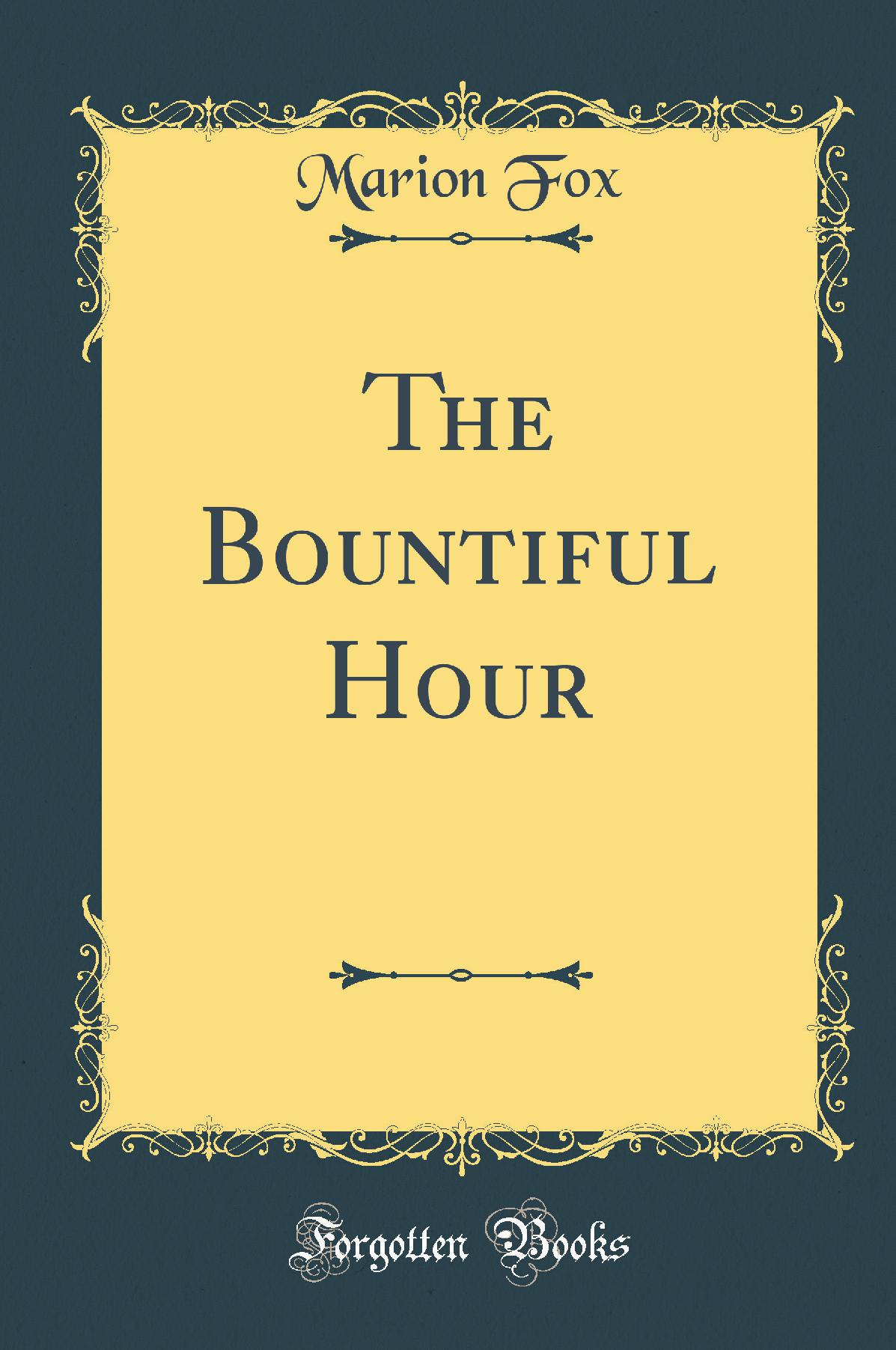 The Bountiful Hour (Classic Reprint)