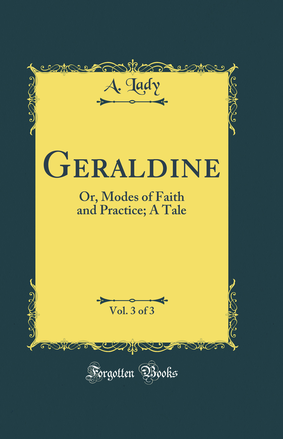 Geraldine, Vol. 3 of 3: Or, Modes of Faith and Practice; A Tale (Classic Reprint)