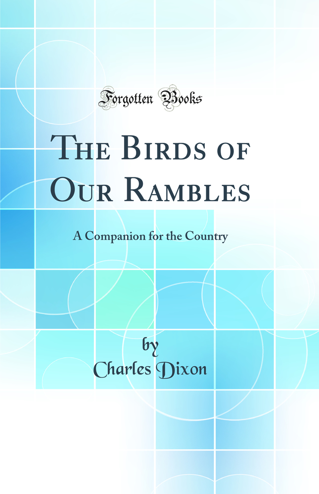 The Birds of Our Rambles: A Companion for the Country (Classic Reprint)