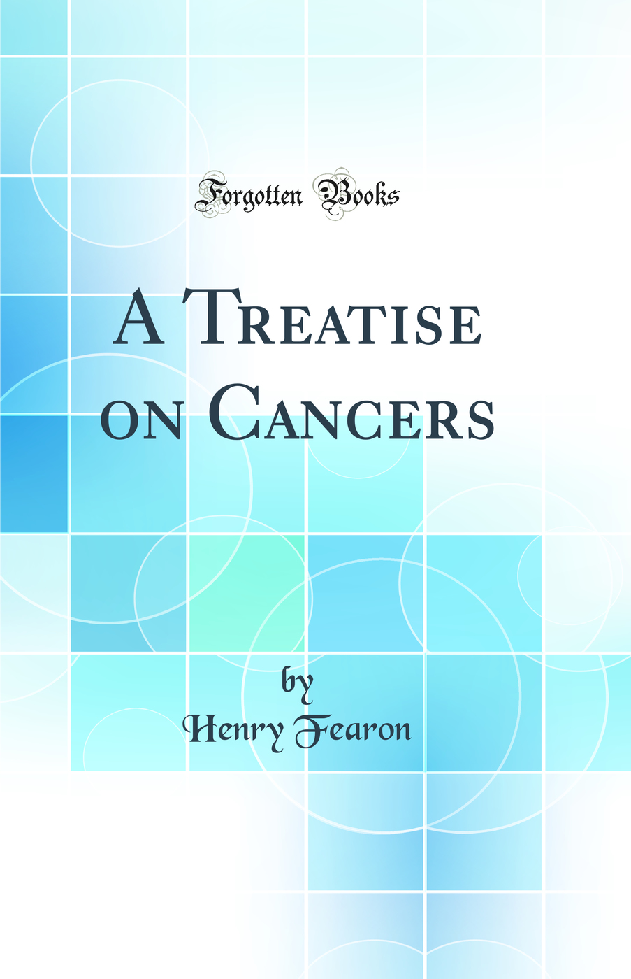A Treatise on Cancers (Classic Reprint)