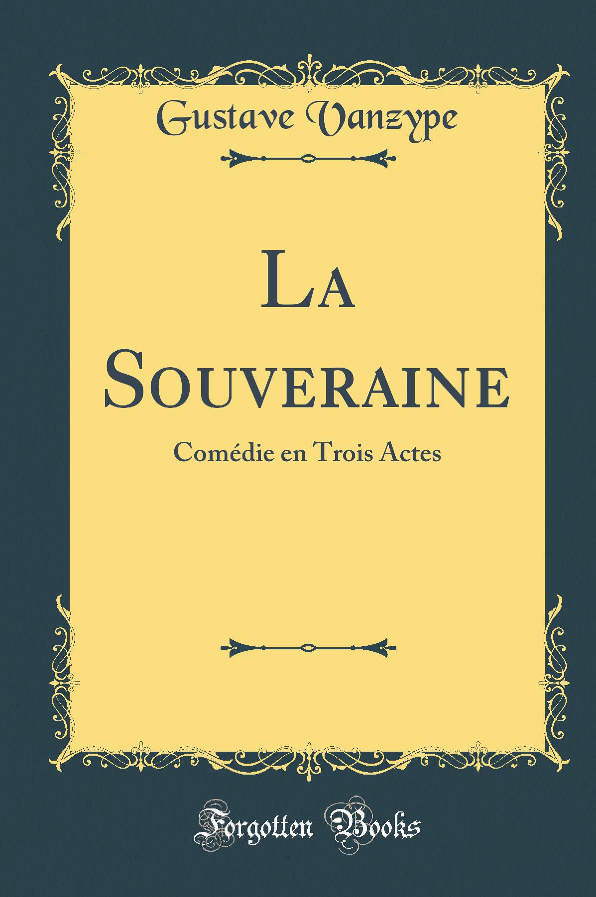 La Souveraine: Comédie en Trois Actes (Classic Reprint)