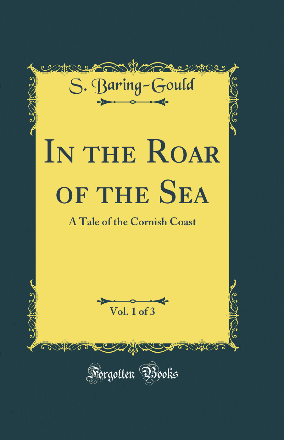 In the Roar of the Sea, Vol. 1 of 3: A Tale of the Cornish Coast (Classic Reprint)