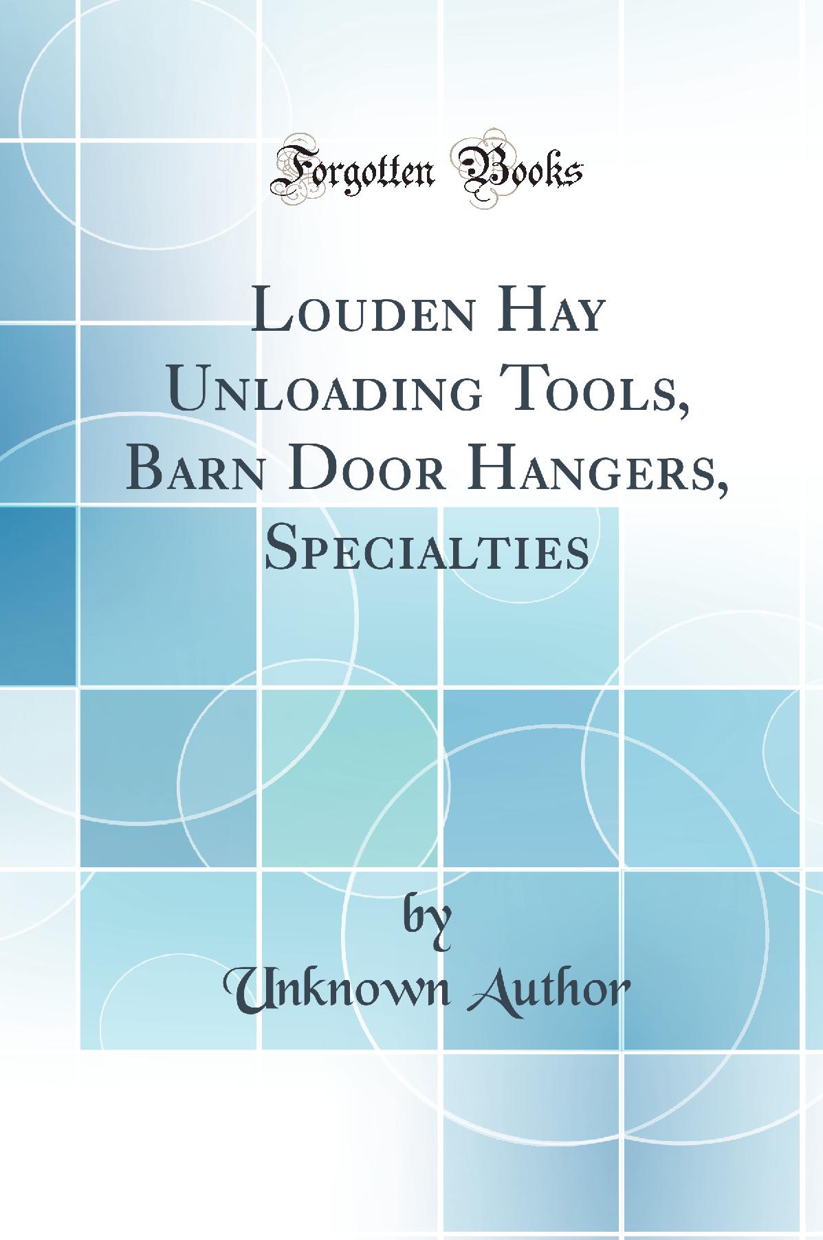 Louden Hay Unloading Tools, Barn Door Hangers, Specialties (Classic Reprint)