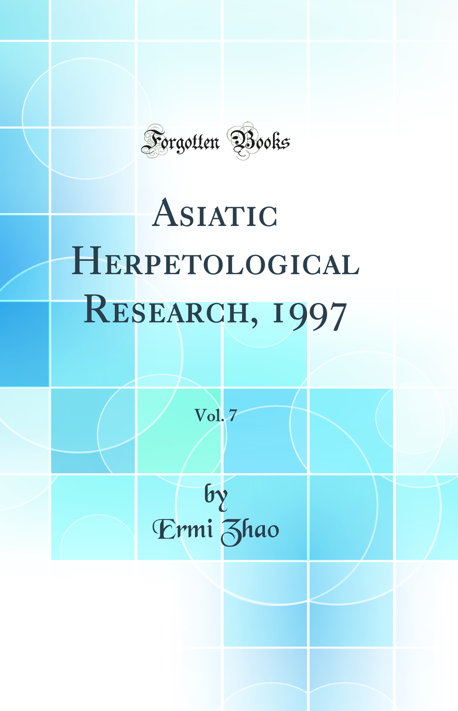 Asiatic Herpetological Research, 1997, Vol. 7 (Classic Reprint)