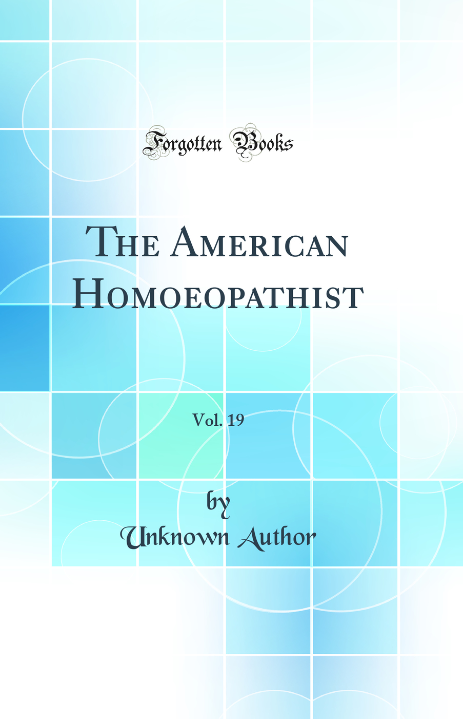 The American Homoeopathist, Vol. 19 (Classic Reprint)