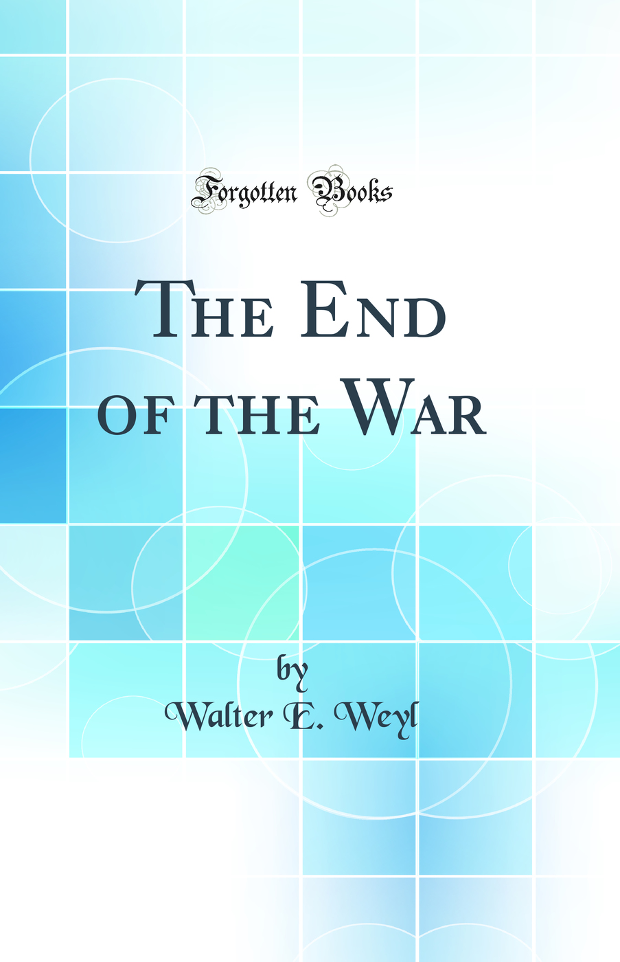 The End of the War (Classic Reprint)