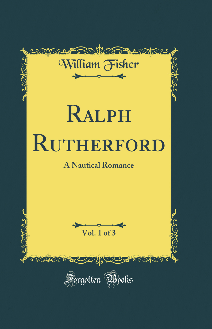 Ralph Rutherford, Vol. 1 of 3: A Nautical Romance (Classic Reprint)