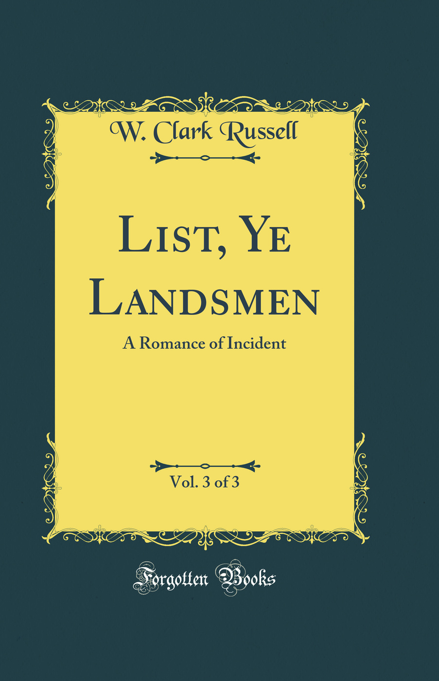List, Ye Landsmen, Vol. 3 of 3: A Romance of Incident (Classic Reprint)