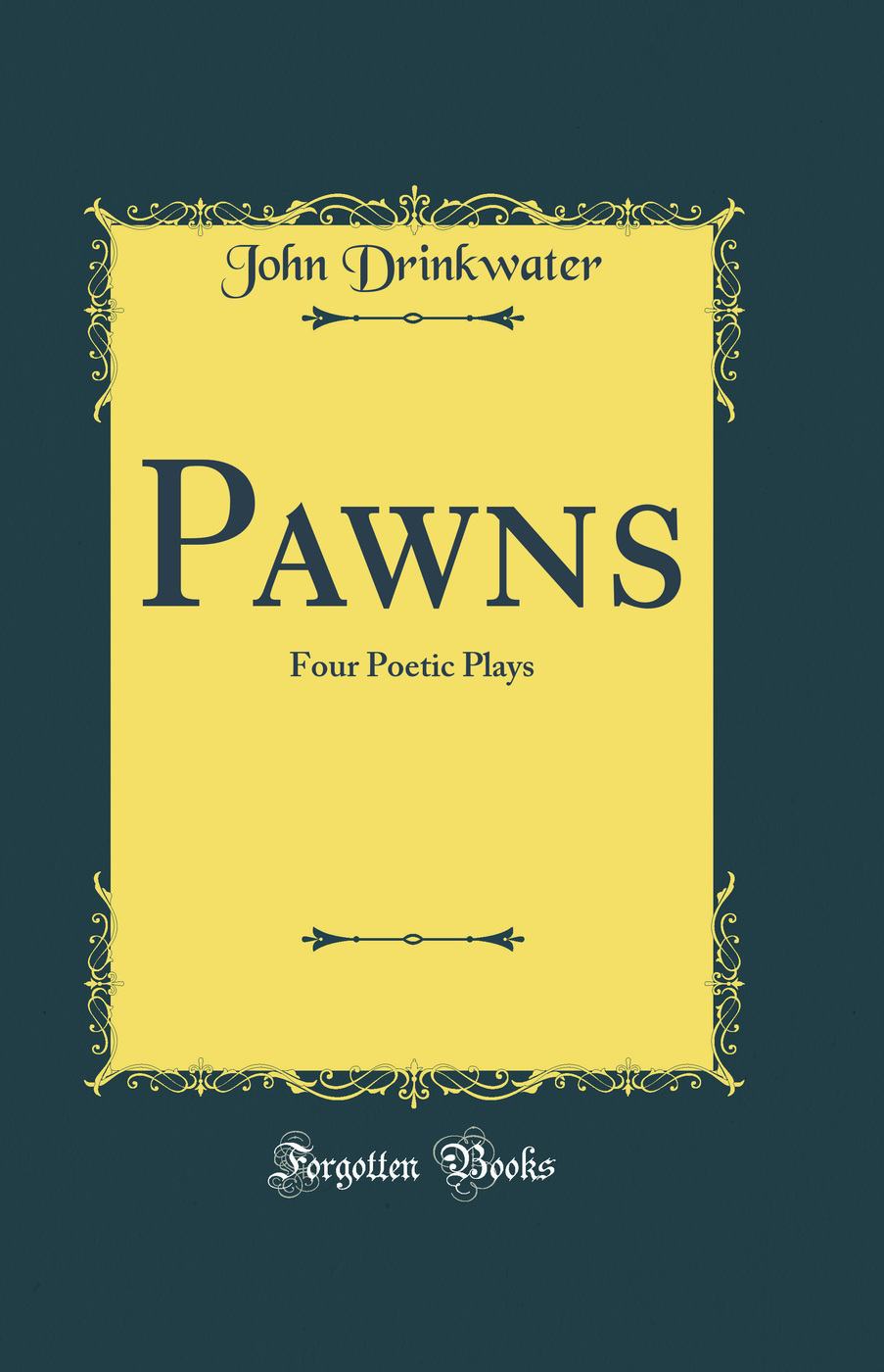 Pawns: Four Poetic Plays (Classic Reprint)