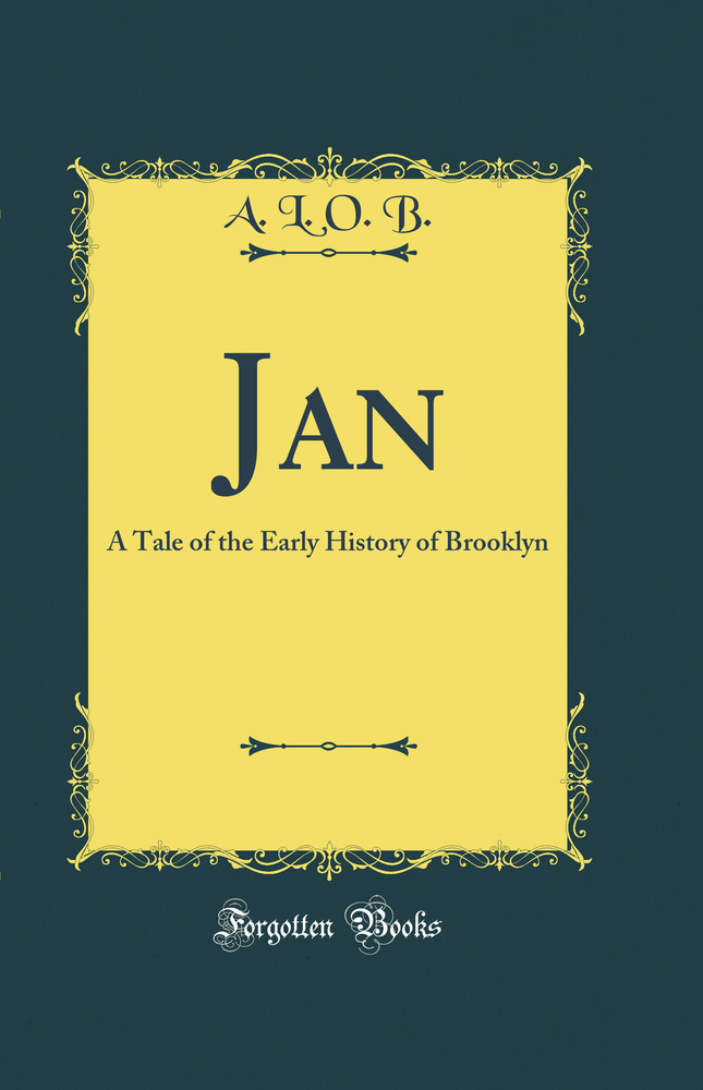 Jan: A Tale of the Early History of Brooklyn (Classic Reprint)