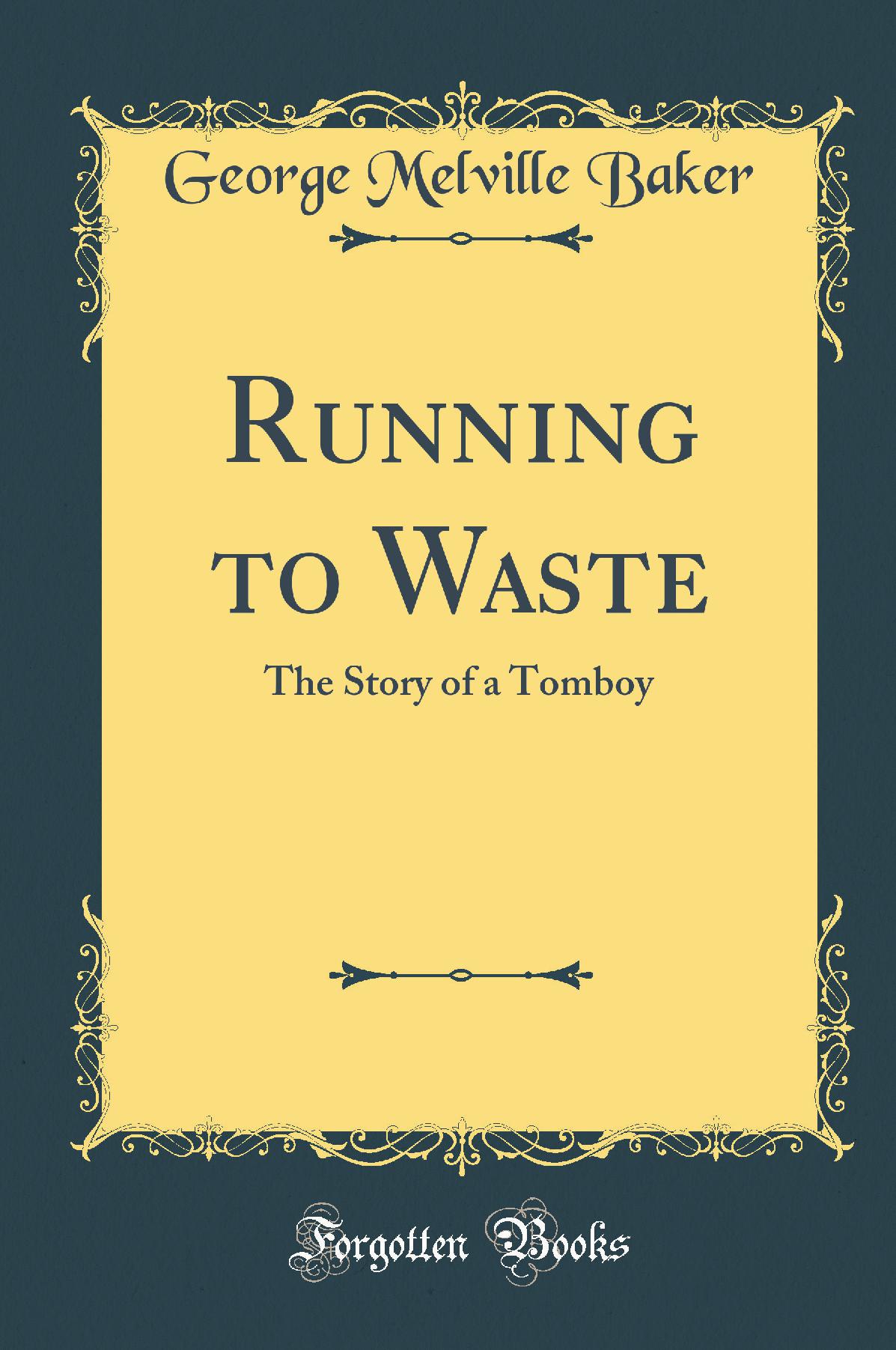 Running to Waste: The Story of a Tomboy (Classic Reprint)