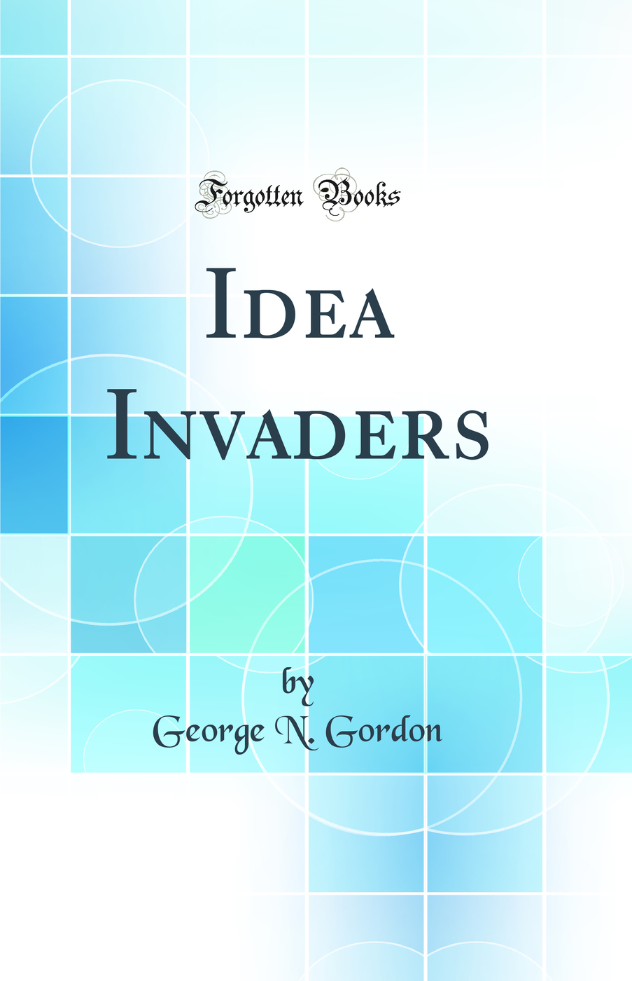 Idea Invaders (Classic Reprint)