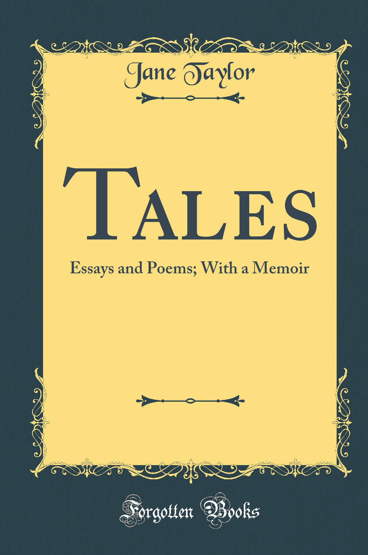 Tales: Essays and Poems; With a Memoir (Classic Reprint)