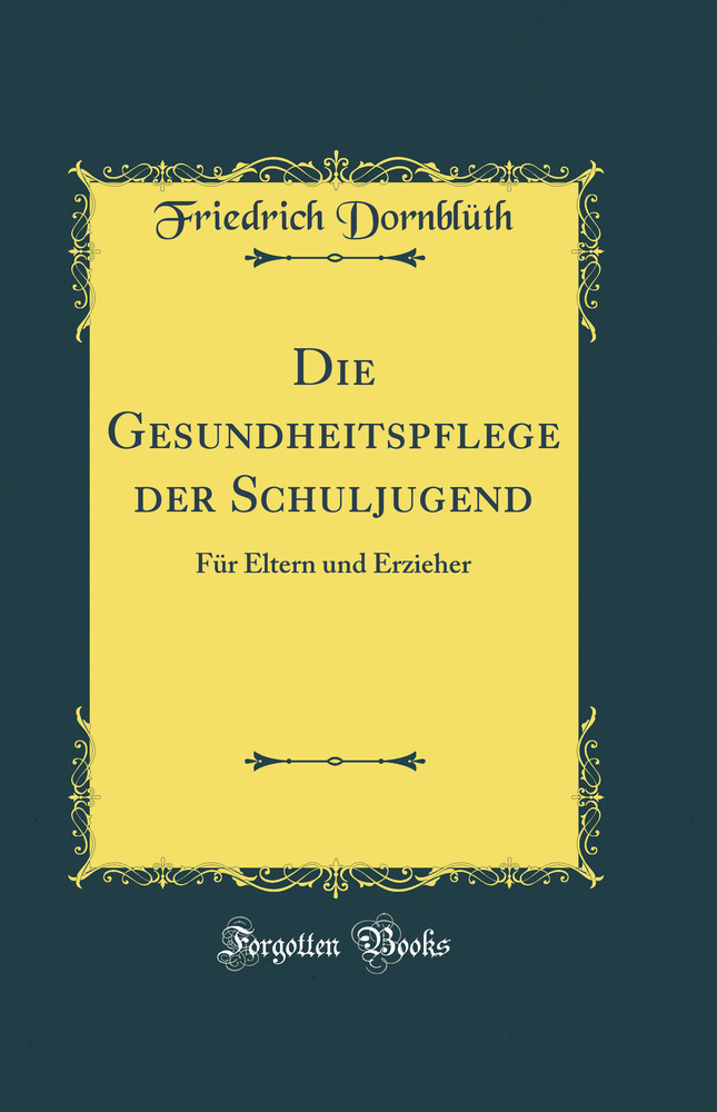 Die Gesundheitspflege der Schuljugend: Für Eltern und Erzieher (Classic Reprint)
