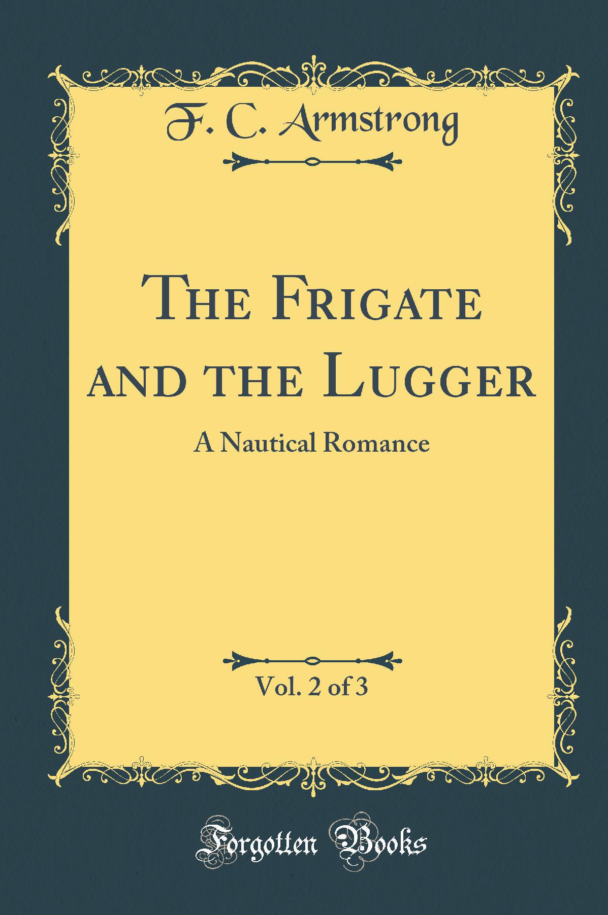 The Frigate and the Lugger, Vol. 2 of 3: A Nautical Romance (Classic Reprint)