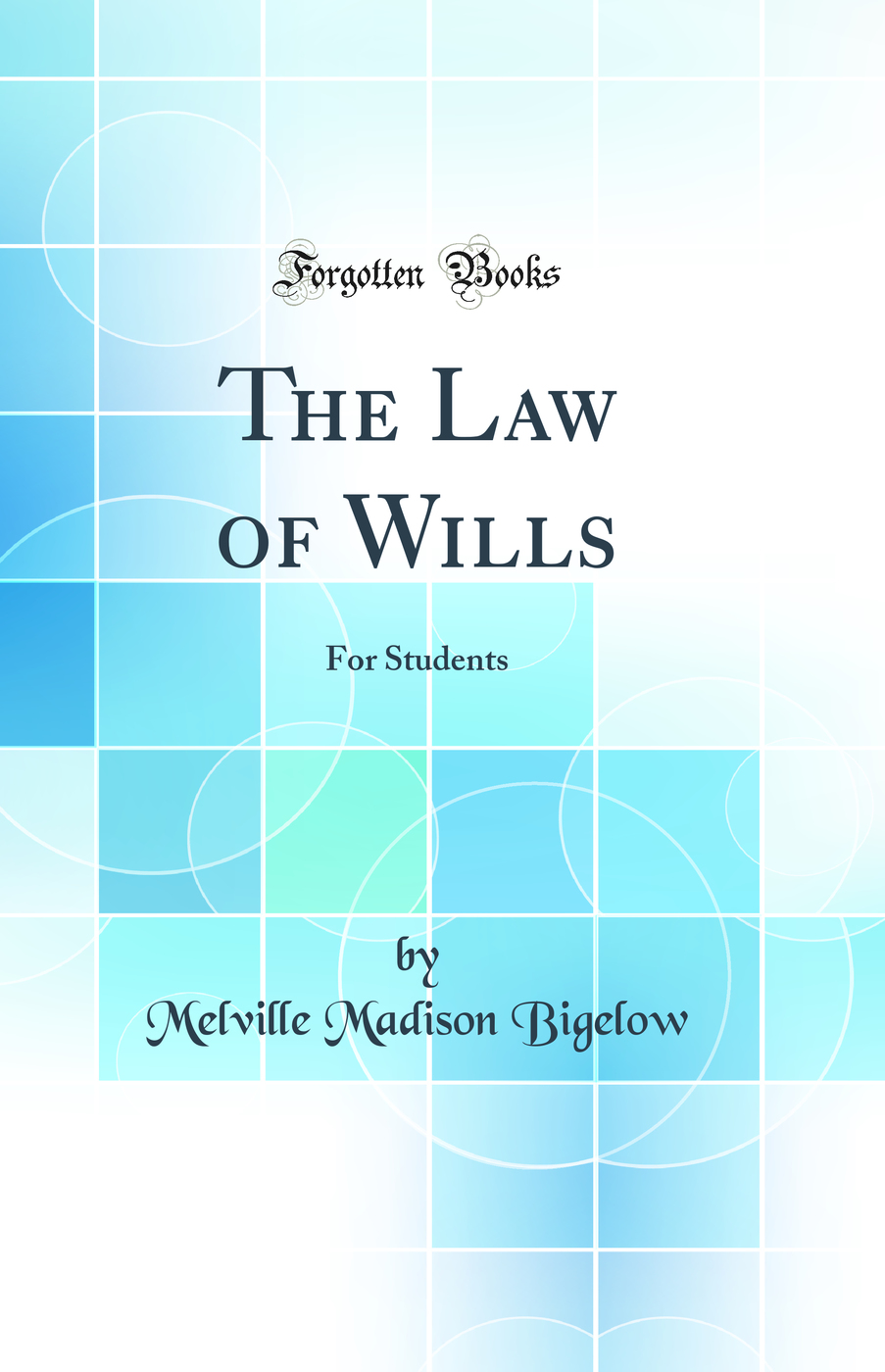 The Law of Wills: For Students (Classic Reprint)