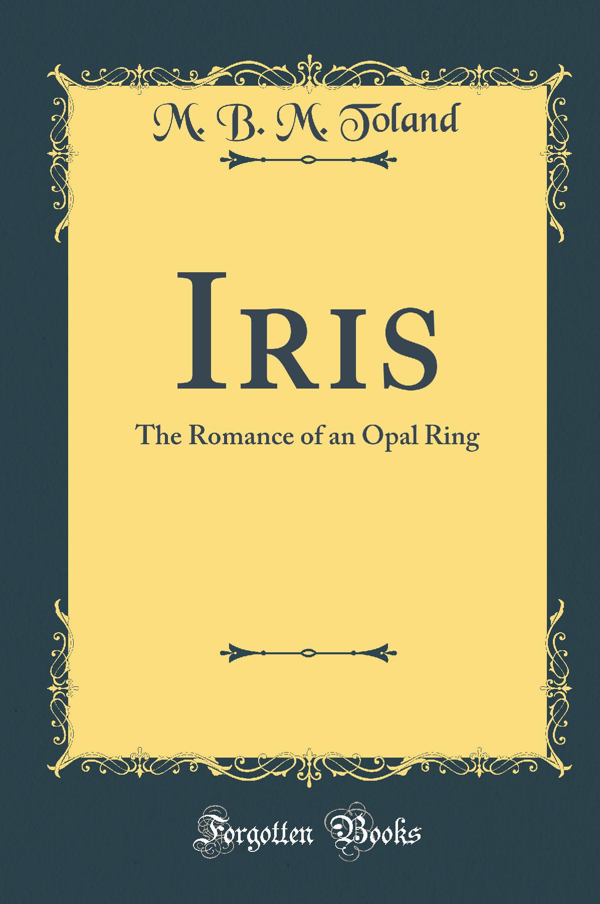 Iris: The Romance of an Opal Ring (Classic Reprint)
