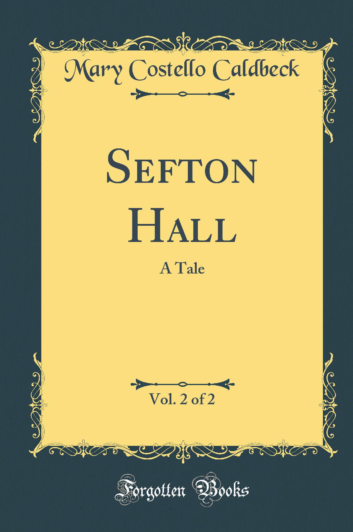 Sefton Hall, Vol. 2 of 2: A Tale (Classic Reprint)