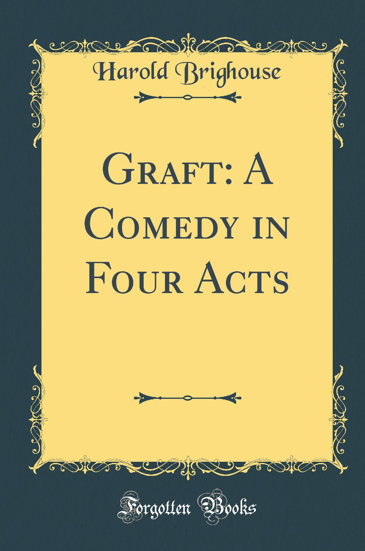 Graft: A Comedy in Four Acts (Classic Reprint)