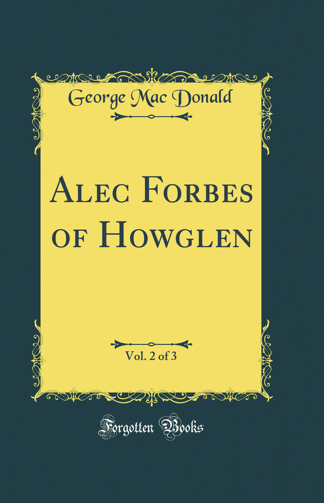 Alec Forbes of Howglen, Vol. 2 of 3 (Classic Reprint)