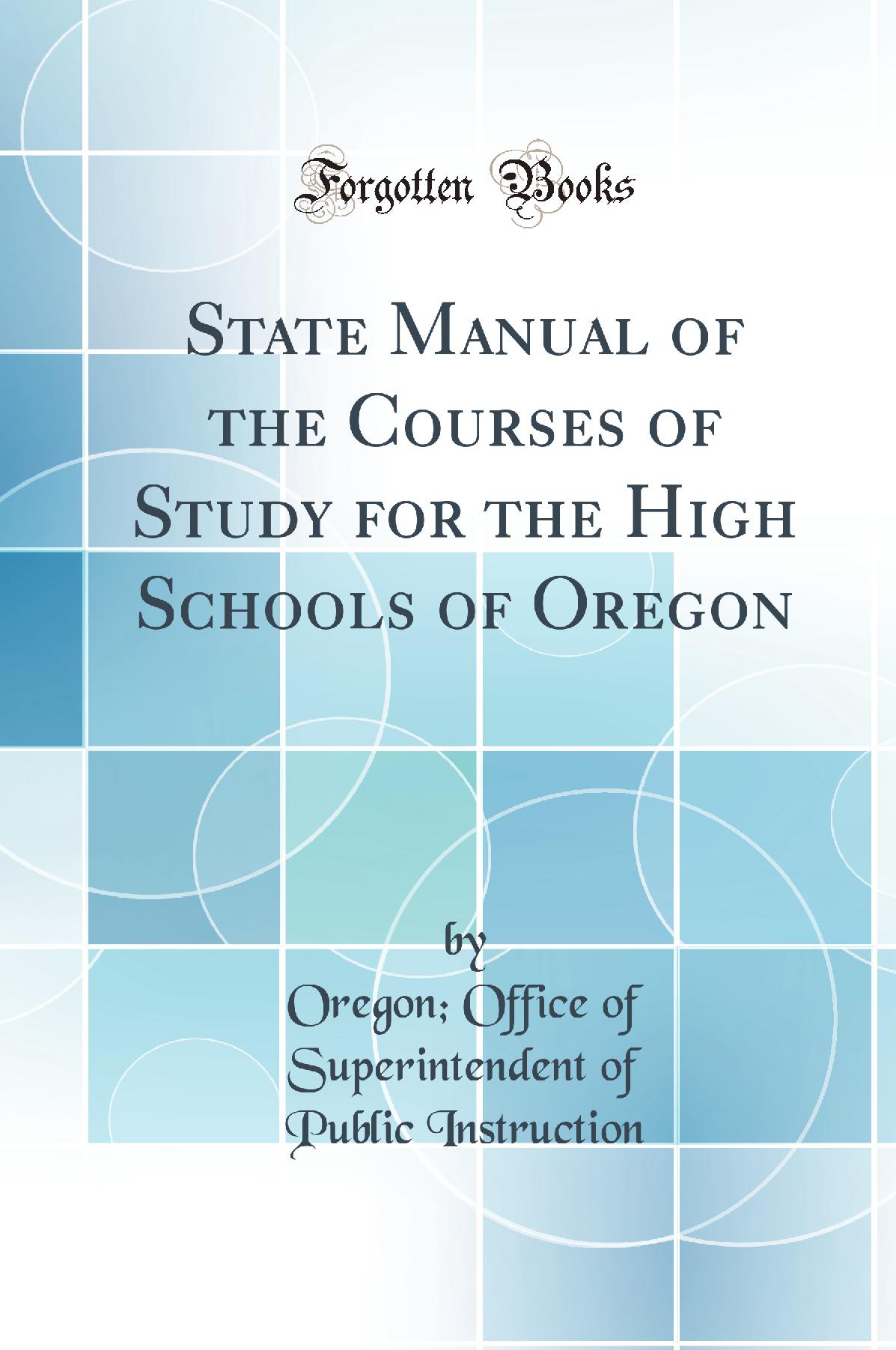 State Manual of the Courses of Study for the High Schools of Oregon (Classic Reprint)