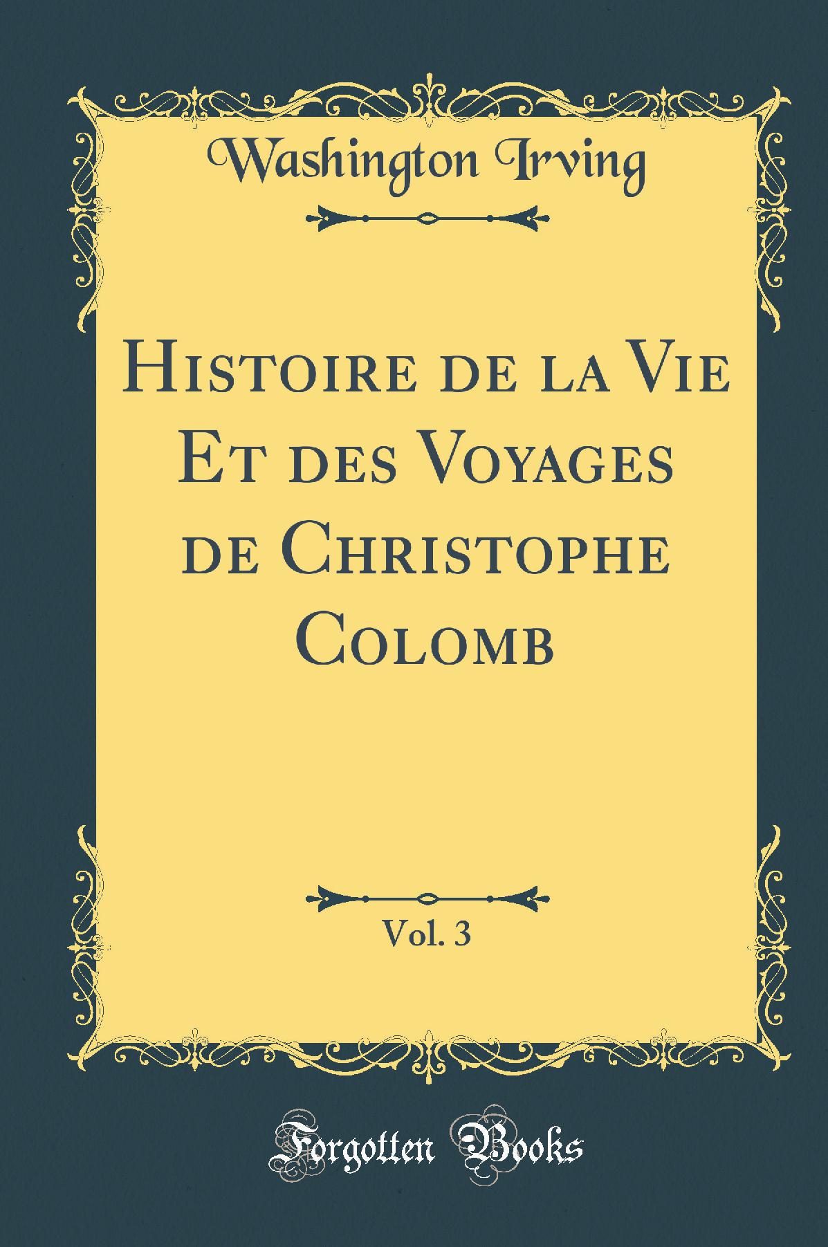 Histoire de la Vie Et des Voyages de Christophe Colomb, Vol. 3 (Classic Reprint)