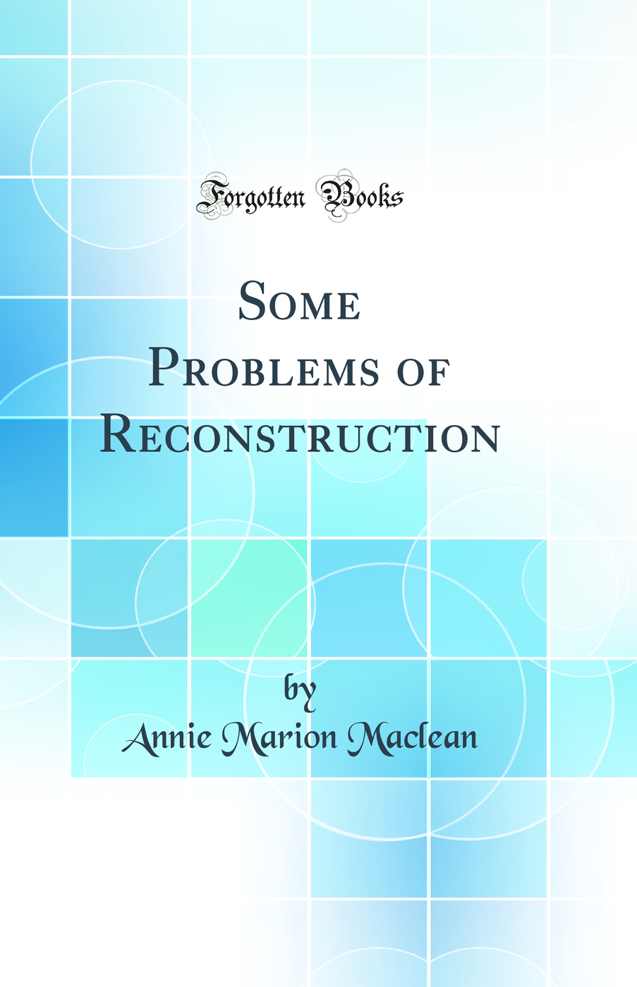 Some Problems of Reconstruction (Classic Reprint)