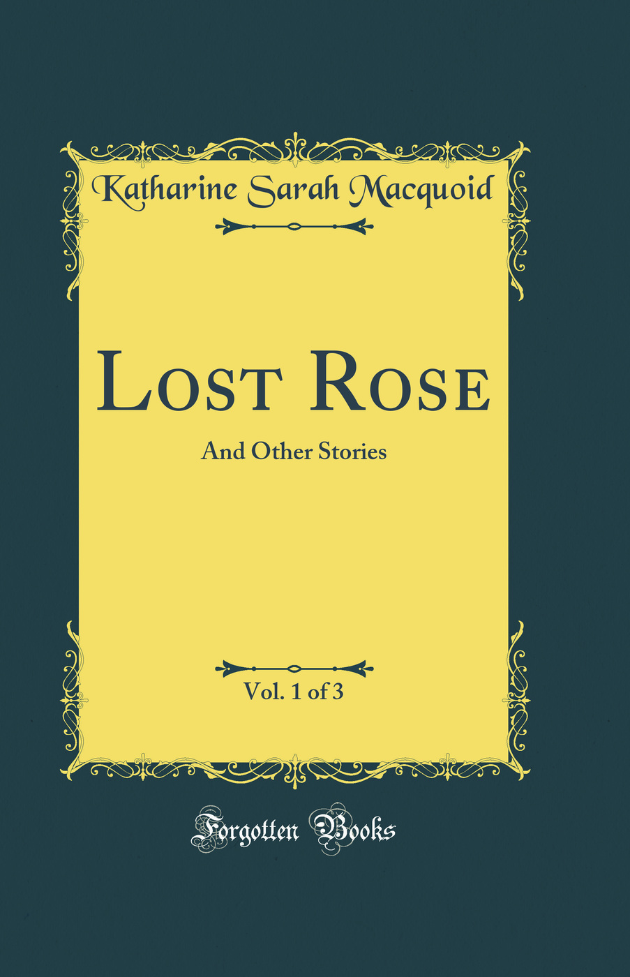 Lost Rose, Vol. 1 of 3: And Other Stories (Classic Reprint)