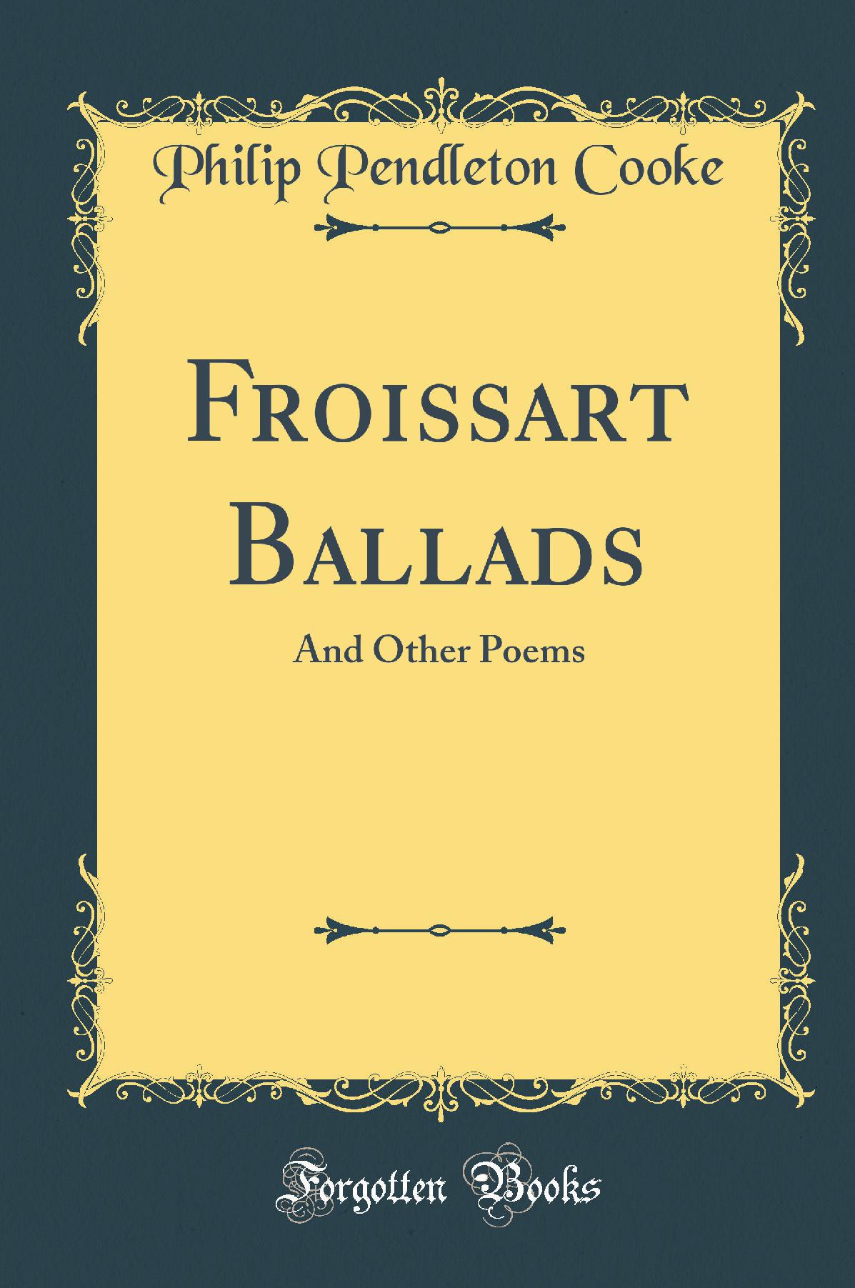 Froissart Ballads: And Other Poems (Classic Reprint)