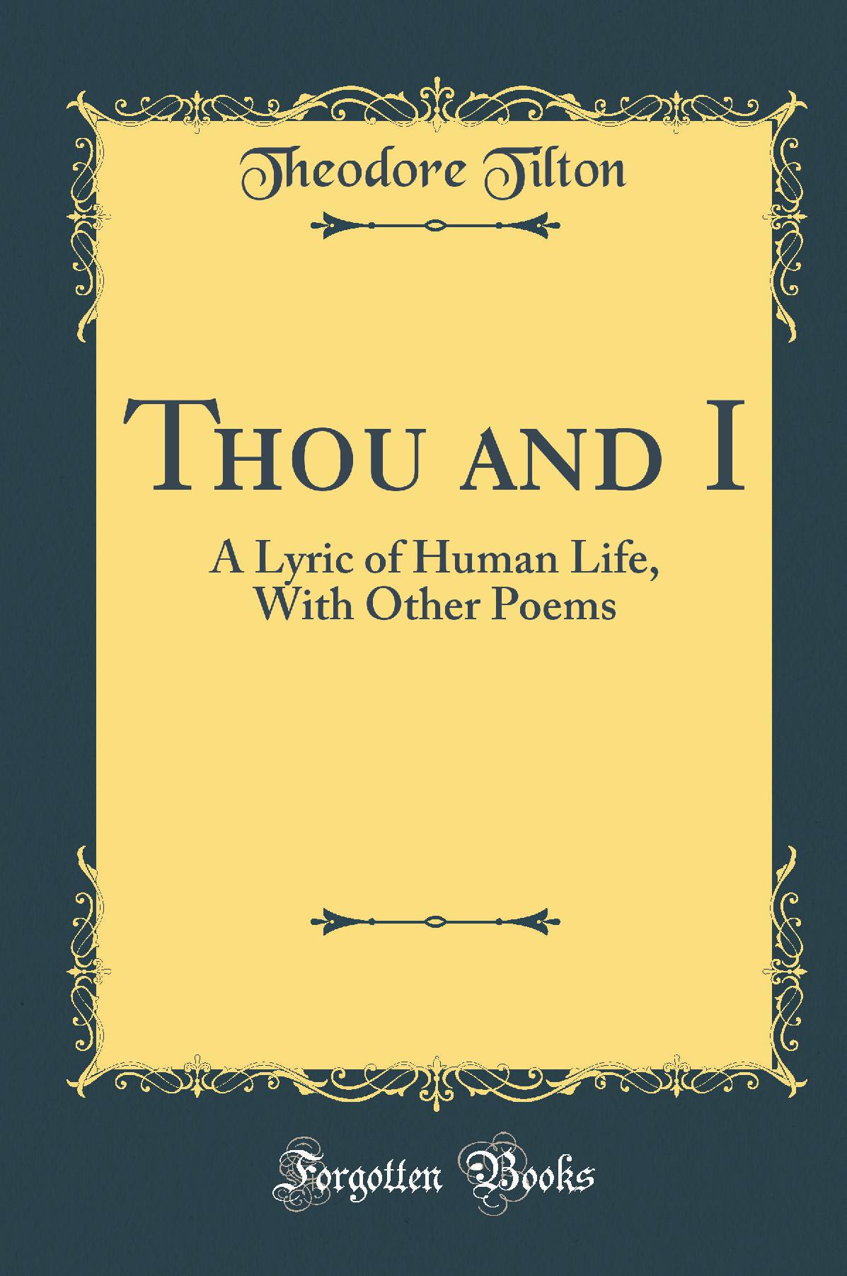 Thou and I: A Lyric of Human Life, With Other Poems (Classic Reprint)
