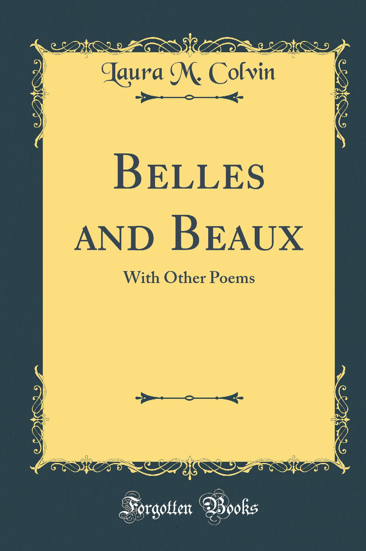 Belles and Beaux: With Other Poems (Classic Reprint)
