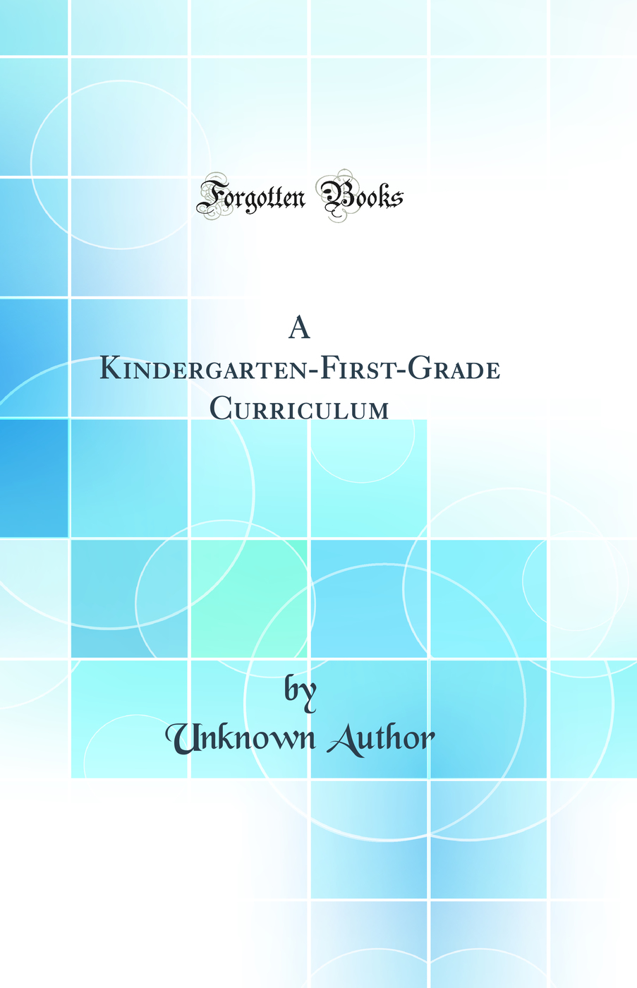 A Kindergarten-First-Grade Curriculum (Classic Reprint)