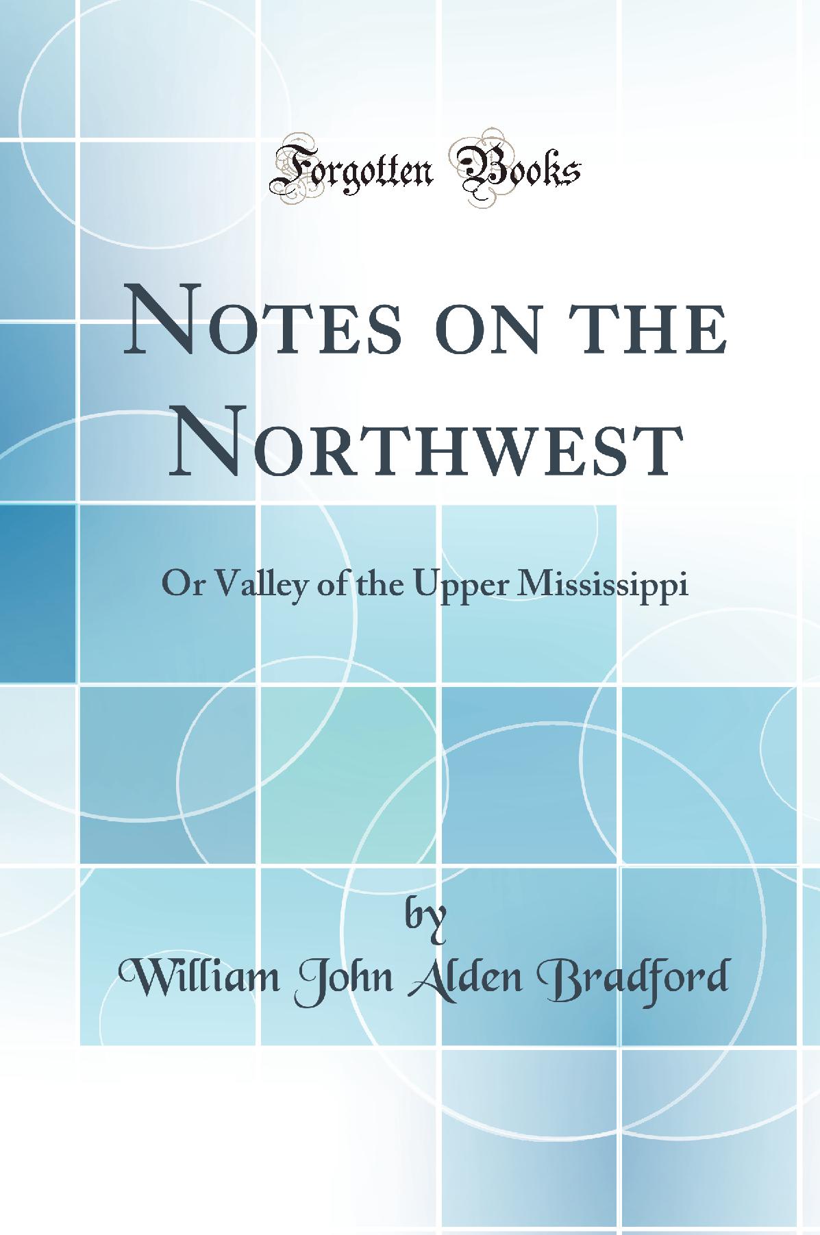 Notes on the Northwest: Or Valley of the Upper Mississippi (Classic Reprint)