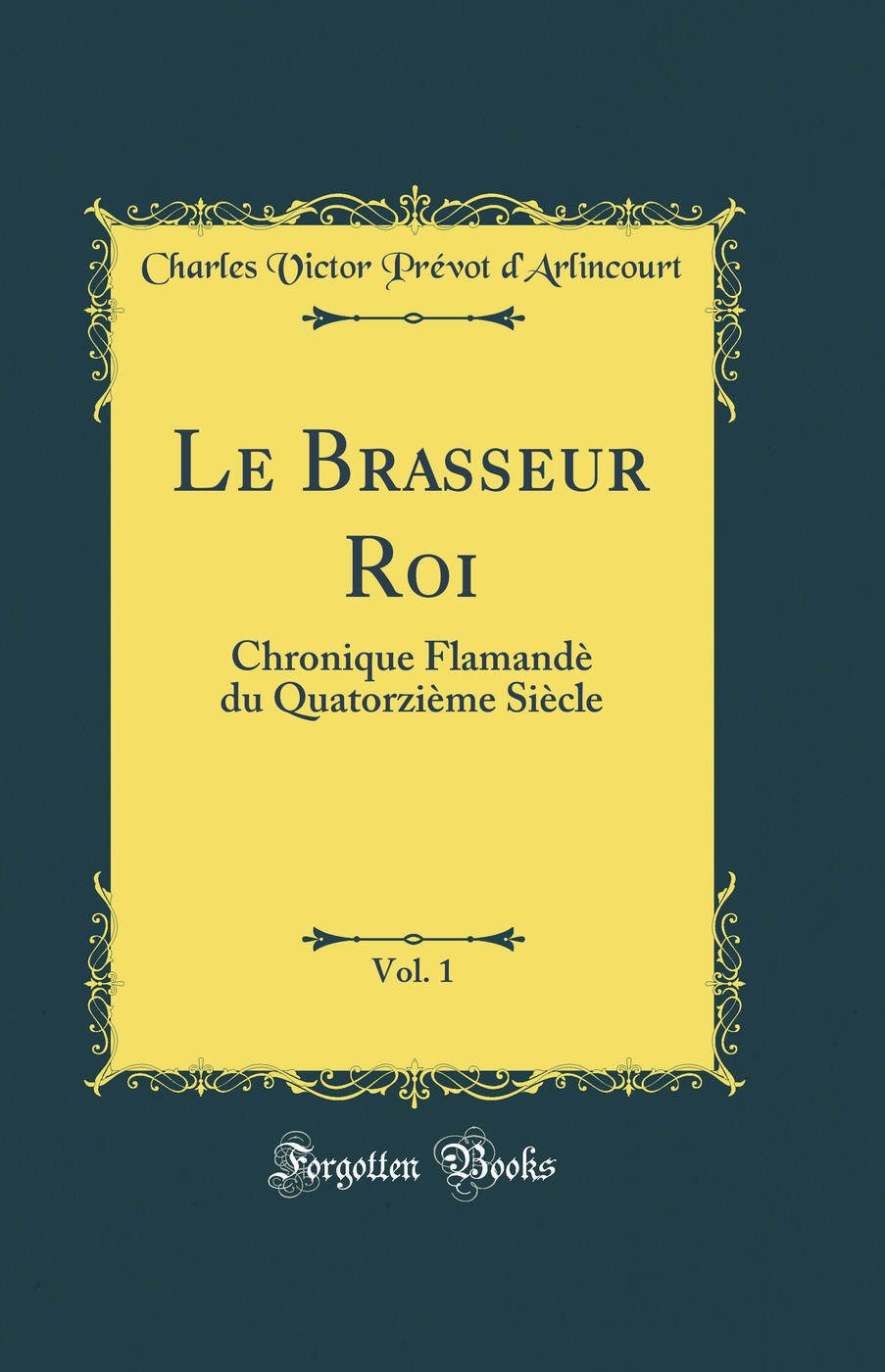 Le Brasseur Roi, Vol. 1: Chronique Flamandè du Quatorzième Siècle (Classic Reprint)