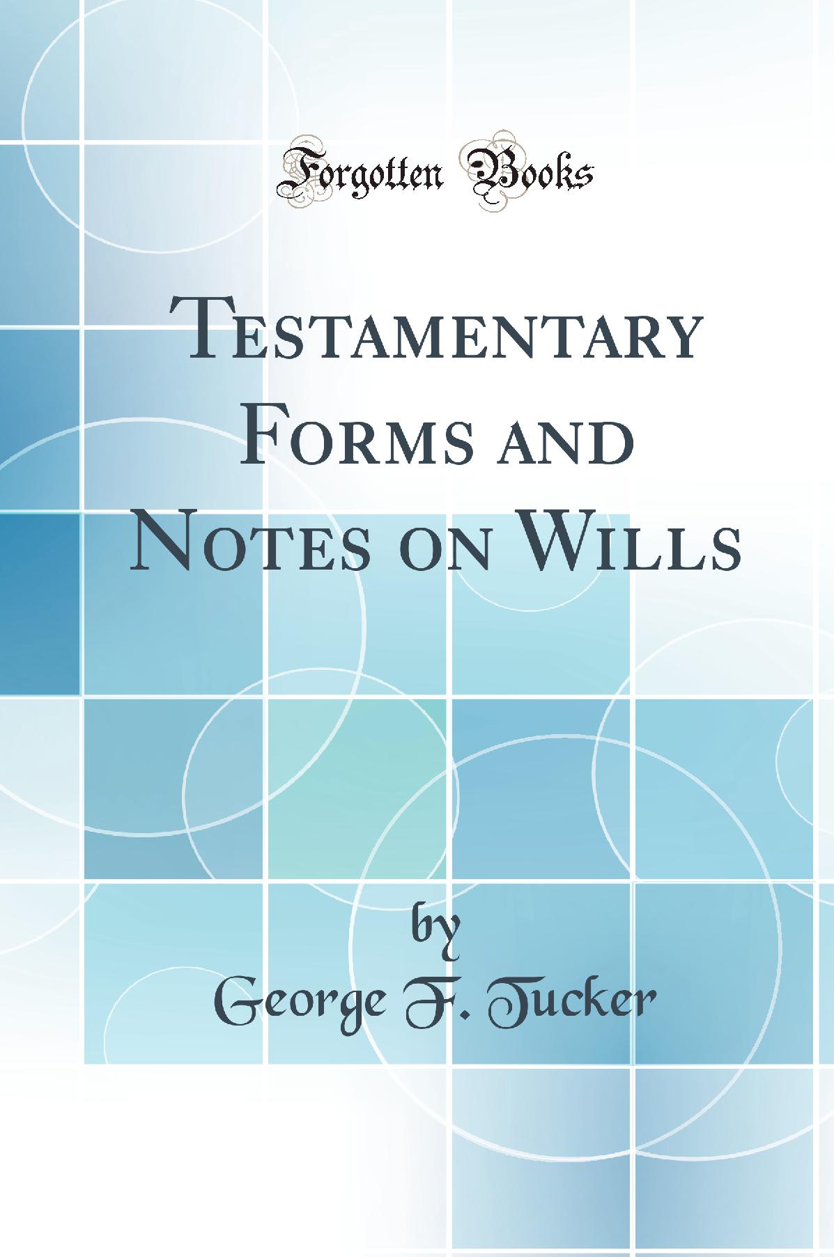Testamentary Forms and Notes on Wills (Classic Reprint)
