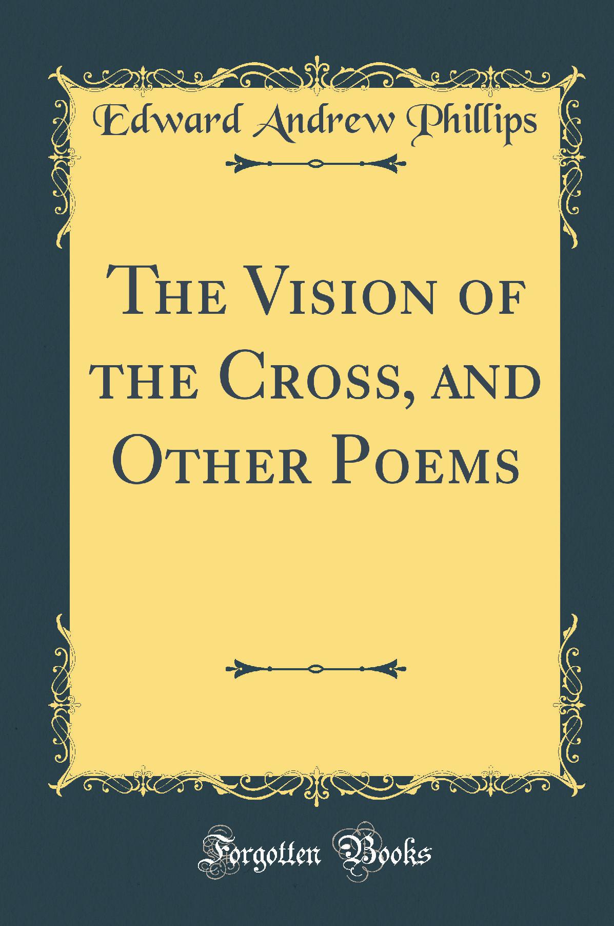 The Vision of the Cross, and Other Poems (Classic Reprint)