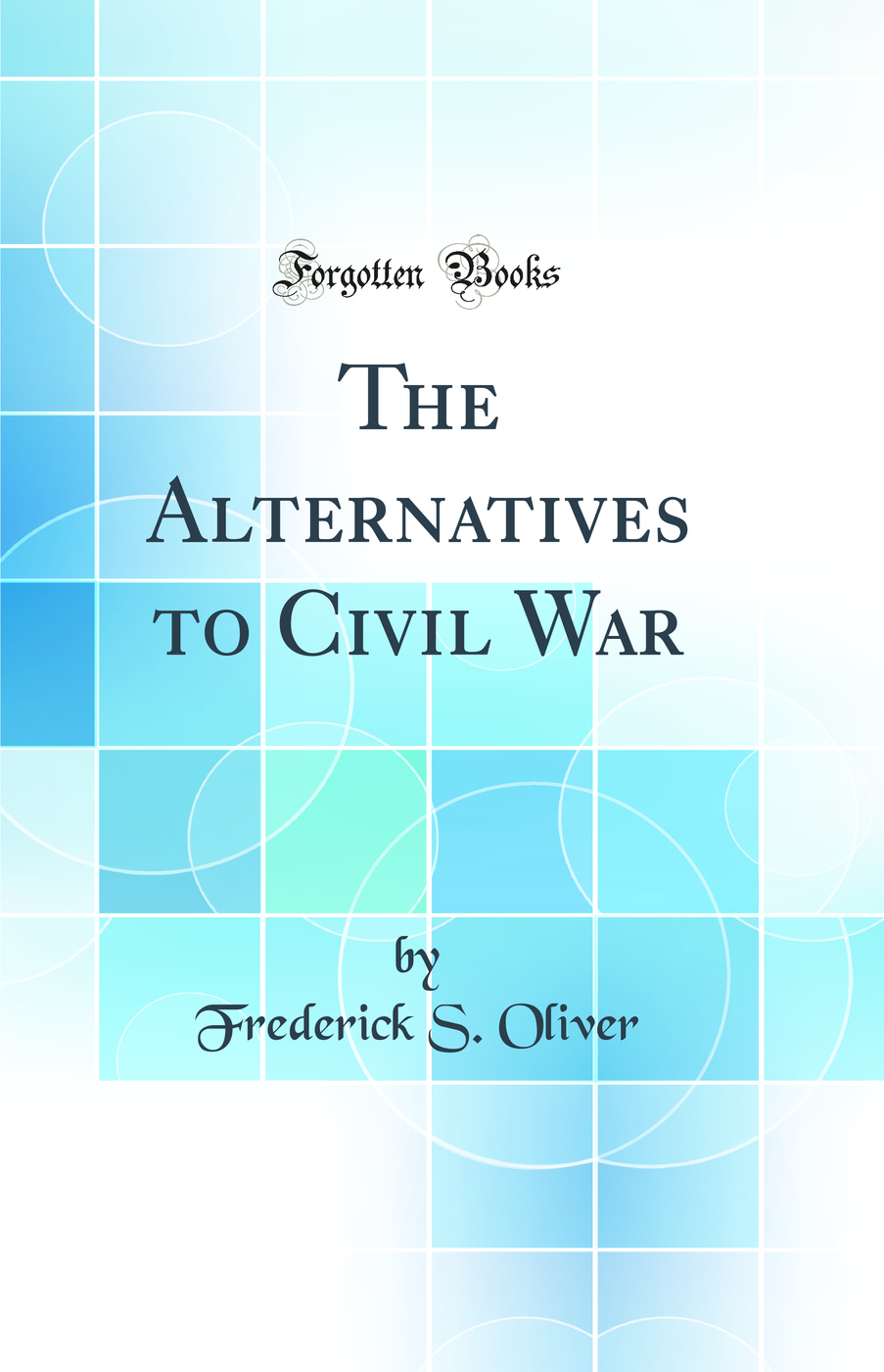 The Alternatives to Civil War (Classic Reprint)
