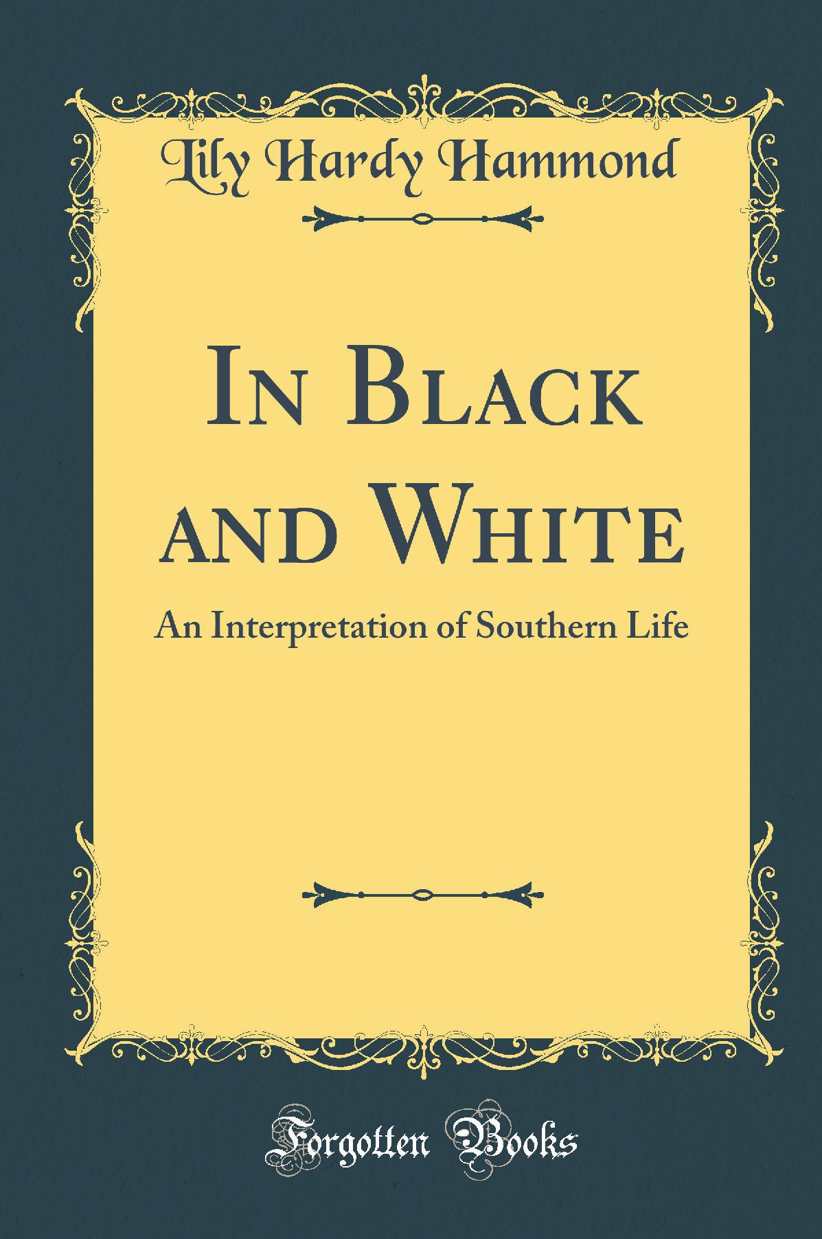 In Black and White: An Interpretation of Southern Life (Classic Reprint)