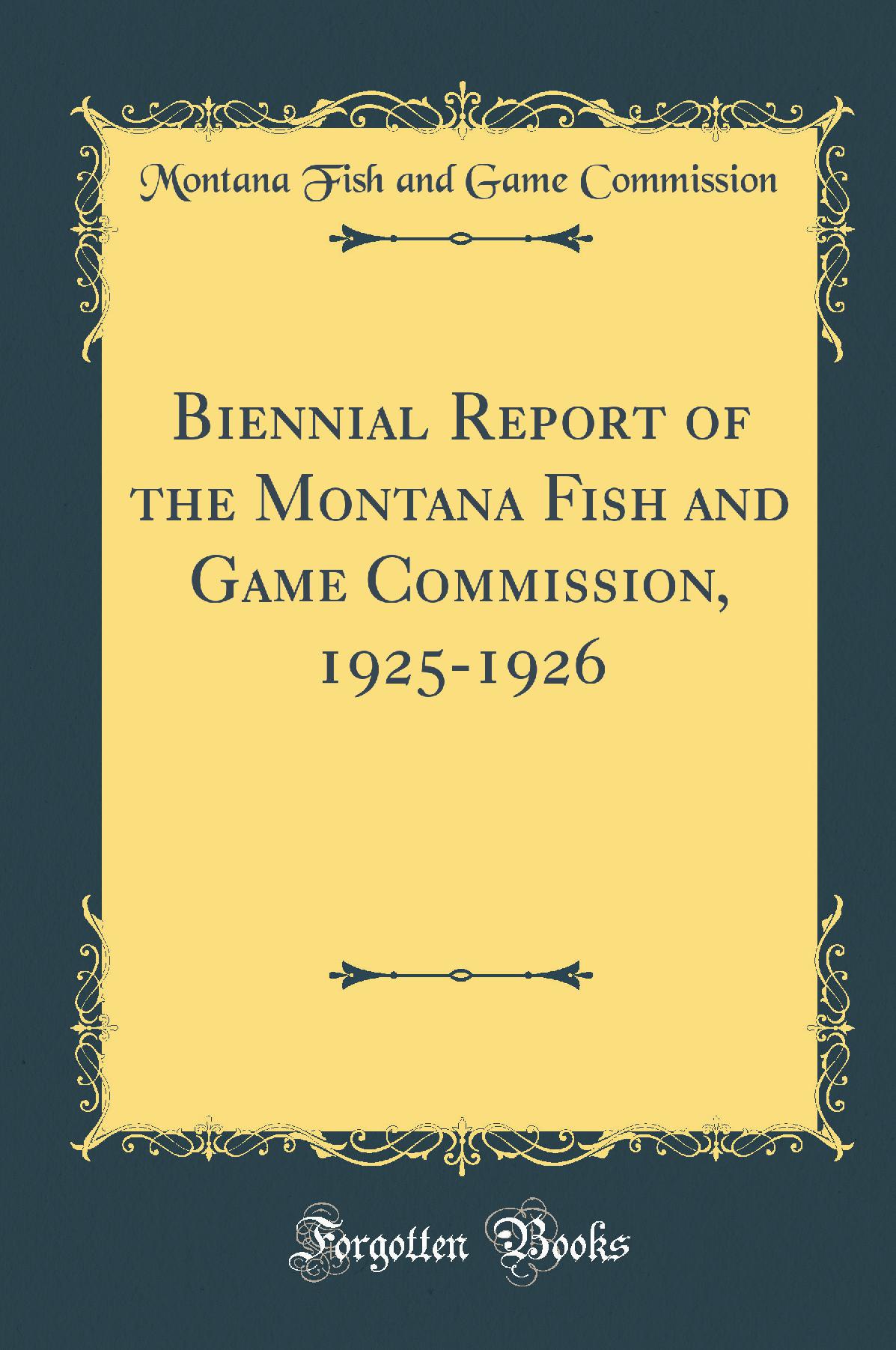 Biennial Report of the Montana Fish and Game Commission, 1925-1926 (Classic Reprint)