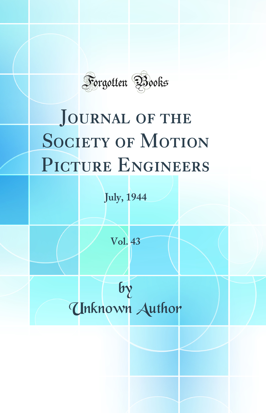 Journal of the Society of Motion Picture Engineers, Vol. 43: July, 1944 (Classic Reprint)