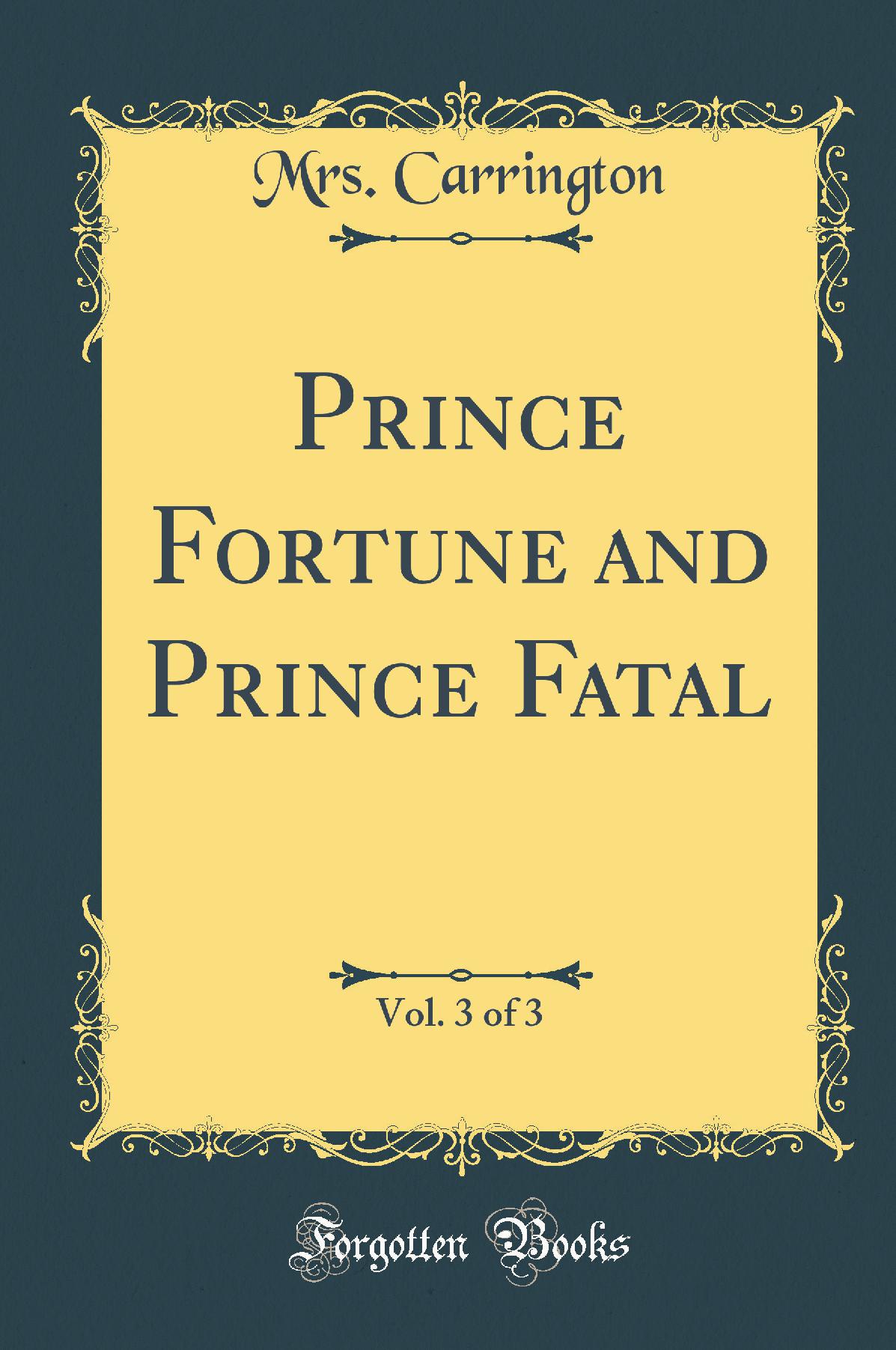 Prince Fortune and Prince Fatal, Vol. 3 of 3 (Classic Reprint)
