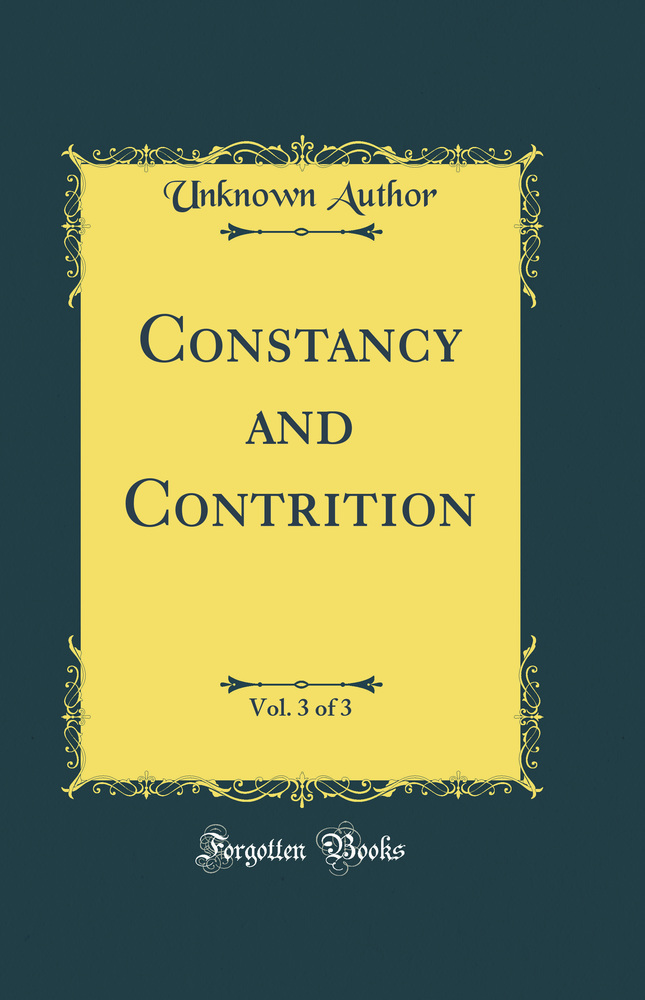 Constancy and Contrition, Vol. 3 of 3 (Classic Reprint)