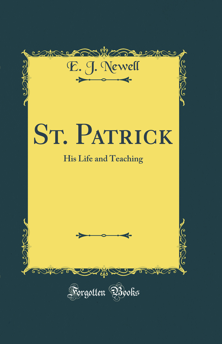 St. Patrick: His Life and Teaching (Classic Reprint)